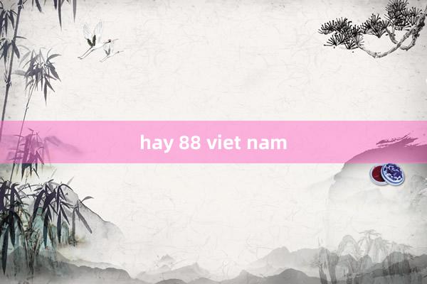 hay 88 viet nam