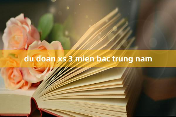 du doan xs 3 mien bac trung nam