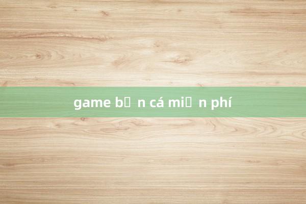 game bắn cá miễn phí