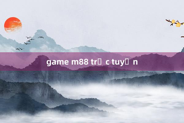 game m88 trực tuyến