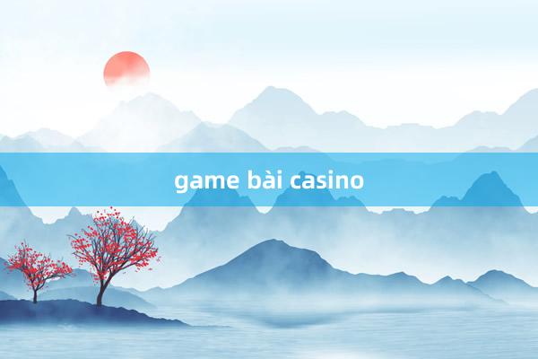 game bài casino