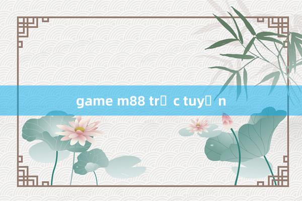 game m88 trực tuyến