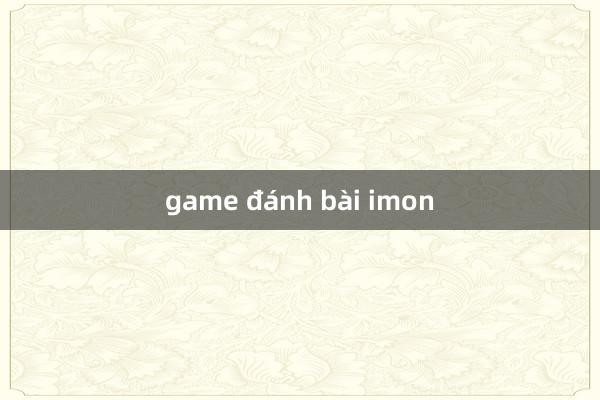 game đánh bài imon