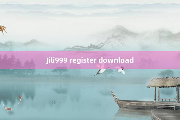 Jili999 register download